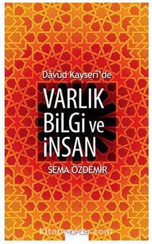 Davud Kayseri'de Varlık Bilgi ve İnsan - Sema Özdemir