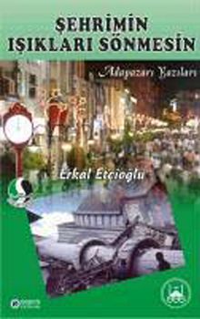 Şehrimin Işıkları Sönmesin & Adapazarı Yazıları