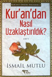 Kur'an'dan Nasıl Uzaklaştırıldık? Cilt 1 / Kur'an'ı Doğru Anlamak -2