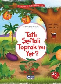 Tatlı Şeftali Toprak mı Yer ? / Yeryüzü Masalları 10