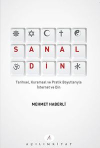Sanal Din & Tarihsel, Kuramsal ve Pratik Boyutlarıyla İnternet ve Din