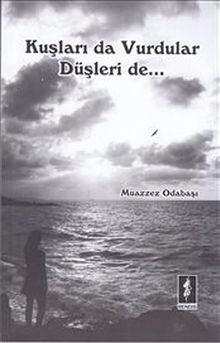 Kuşları da Vurdular Düşleri de...