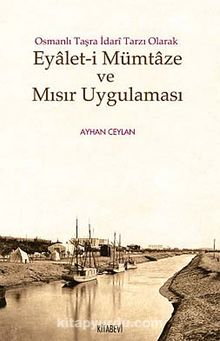 Osmanlı Taşra İdari Tarzı Olarak Eyalet-i Mümtaze ve Mısır Uygulaması