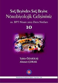 Sağ Beyinden Sağ Beyine Nörobiyolojik Gelişimimiz 10 & 10.BPT Nisan 2012 Ders Notları