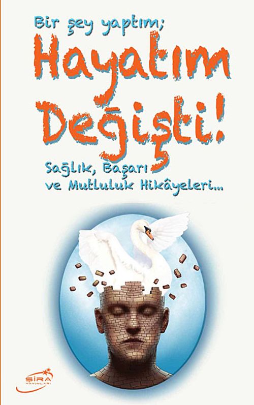 Bir Şey Yaptım Hayatım Değişti & Sağlık, Başarı ve Mutluluk Hikayeleri