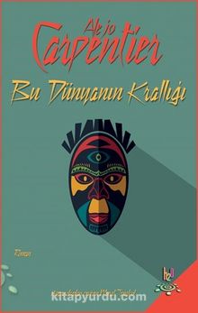Bu Dünyanın Krallığı - Alejo Carpentier