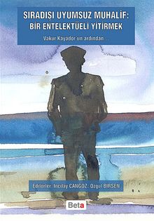 Sıradışı Uyumsuz Muhalif: Bir Entelekteli Yitirmek