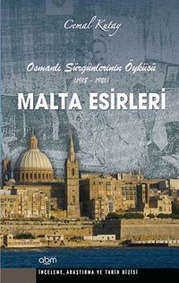 Malta Esirleri & Osmanlı Sürgünlerinin Öyküsü (1918-1921)