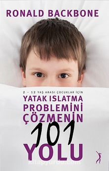 Yatak Islatma Problemini Çözmenin 101 Yolu & 2-12 Yaş Arası Çocuklar İçin