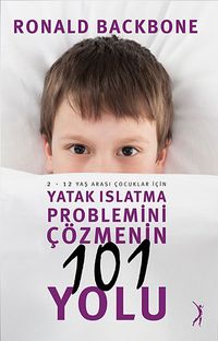 Yatak Islatma Problemini Çözmenin 101 Yolu & 2-12 Yaş Arası Çocuklar İçin