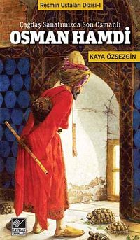Osman Hamdi & Çağdaş  Sanatımızda Son Osmanlı