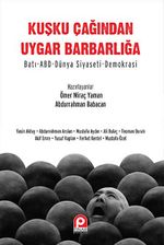 Kuşku Çağından Uygar Barbarlığa & Batı-ABD-Dünya Siyaseti-Demokrasi