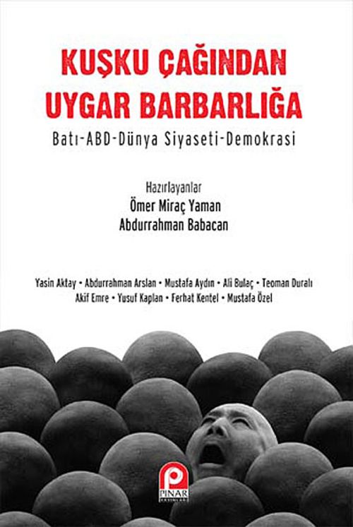 Kuşku Çağından Uygar Barbarlığa & Batı-ABD-Dünya Siyaseti-Demokrasi