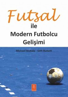 Futsal ile Modern Futbolcu Gelişimi