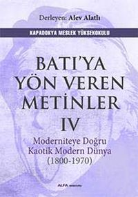 Batı'ya Yön Veren Metinler IV & Moderniteye Doğru Kaotik Modern Dünya (1800-1970)