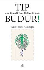 Tıp Budur! Akıl Giren Bedene Doktor Girmez