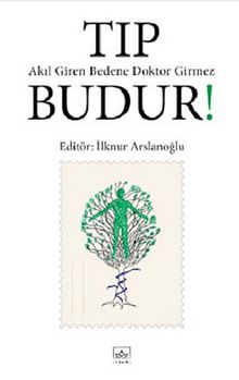 Tıp Budur! Akıl Giren Bedene Doktor Girmez - Bilinmeyen Yazar