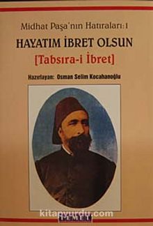 Midhat Paşa'nın Hatıraları-Hayatım İbret Olsun (1. Cilt) - Bilinmeyen Yazar