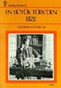 En Büyük Türk' den Bize