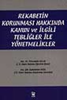 Rekabetin Korunması Hakkında Kanun ve İlgili Tebliğler ile Yönetmelikler