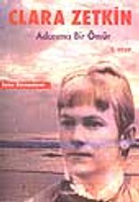 Clara Zetkin / Adanmış Bir Ömür / 1. Kitap