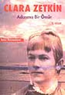 Clara Zetkin / Adanmış Bir Ömür / 1. Kitap
