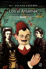 Loti'yi Anlamak Pierre Loti'nin Doğusu