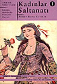 Kadınlar Saltanatı 1 / Geçmiş Asırlarda Osmanlı Hayatı