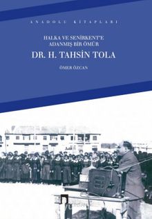 Halka ve Senirkent’e Adanmış Bir Ömür Dr. H. Tahsin Tola - Ömer Özcan