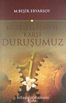 Küreselleşmeye Karşı Duruşumuz - M. Beşir Eryarsoy