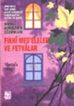 Fıkhi Meseleler ve Fetvalar/ Dini-Milli-Ailevi-Tasavvufi-Tarihi-Sosyal-Aktüel ve Şahsi