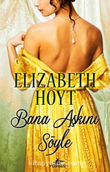 Bana Aşkını Söyle - Elizabeth Hoyt