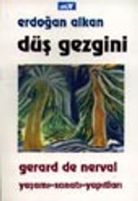 Nerval: Düş Gezgini / Yaşamı-Sanatı-Yapıtları