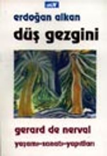 Nerval: Düş Gezgini / Yaşamı-Sanatı-Yapıtları