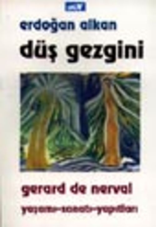 Nerval: Düş Gezgini / Yaşamı-Sanatı-Yapıtları