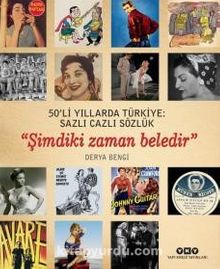 50’li Yıllarda Türkiye: Sazlı Cazlı Sözlük  “Şimdiki Zaman Beledir” 