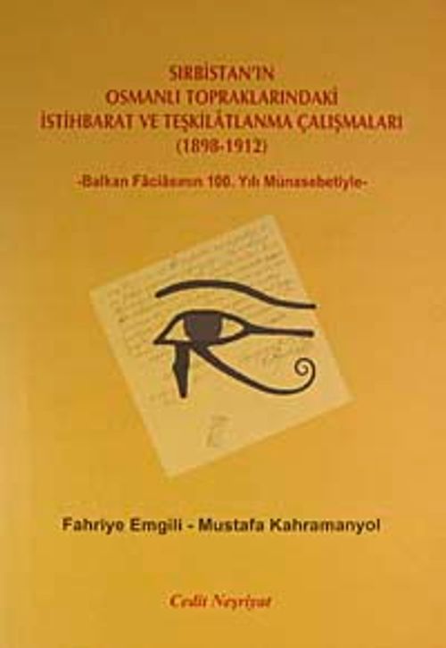 Sırbistan'ın Osmanlı Topraklarındaki İstihbarat ve Teşkilatlanma Çalışmaları (1898-1912) & Balkan Faciasının 100. Yılın Münasebetiyle