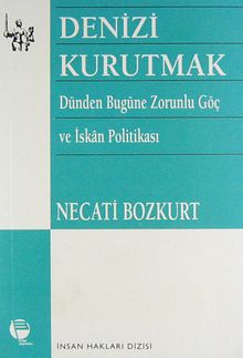 Denizi Kurutmak (Dünden Bugüne Zorunlu Göç ve İskan Politikası)