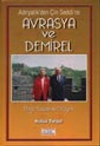 Adriyatik'den Çin Seddi'ne Avrasya ve Demirel - 1.cilt