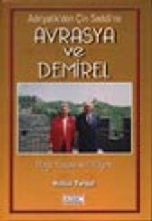 Adriyatik'den Çin Seddi'ne Avrasya ve Demirel - 1.cilt