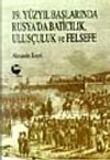 19. Y&uuml;zyıl Başlarında Rusya'da Batıcılık, Ulus&ccedil;uluk ve Felsefe
