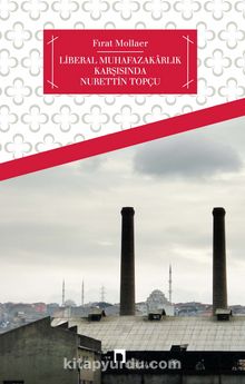 Liberal Muhafazakarlık Karşısında Nurettin Topçu - Fırat Mollaer