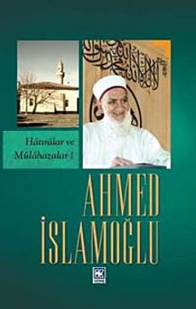 Ahmed İslamoğlu (Hatıralar ve Mülahazalar 1)