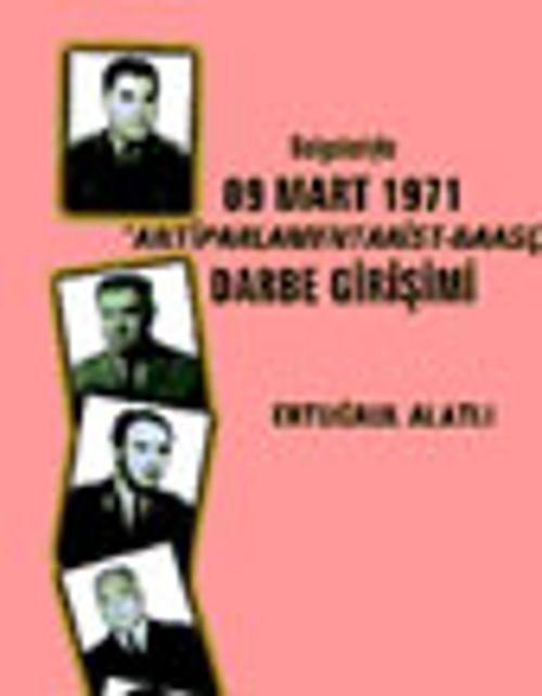 Belgeleriyle 09 Mart 1971 "Antiparlamentarist-Baasçı" Darbe Girişimi