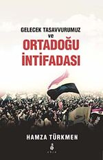 Gelecek Tasavvurumuz ve Ortadoğu İntifadası