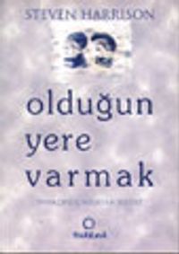 Olduğun Yere Varmak