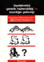 Biyoteknoloji Genetik Mühendisliği ve İnsanlığın Geleceği