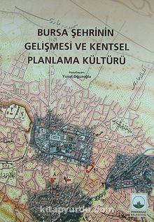 Bursa Şehrinin Gelişmesi ve Kentsel Planlama Kültürü (4-A-13) - Bilinmeyen Yazar