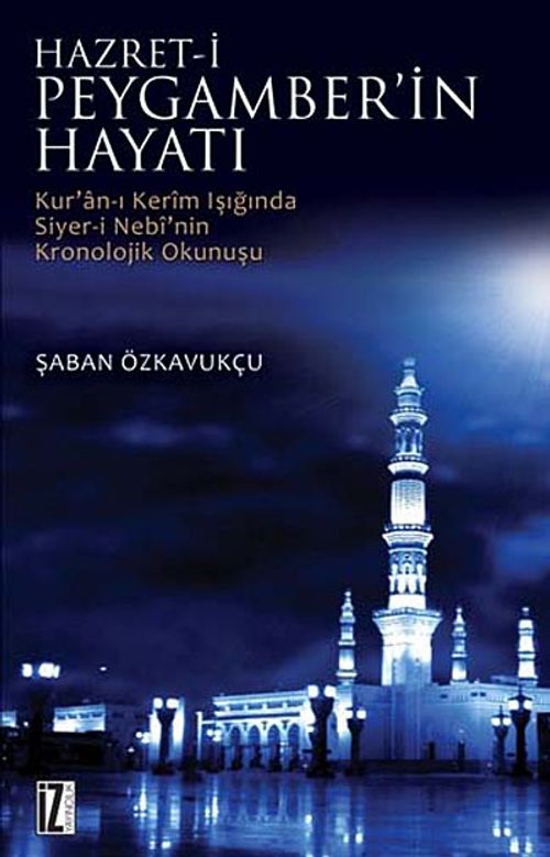 Hz. Peygamberin Hayatı & Kur'an-ı Kerim Işığında Siyer-i Nebi'nin Kronolojik Okunuşu