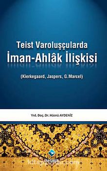 Teist Varoluşçularda İman-Ahlak İlişkisi - Hüsnü Aydeniz